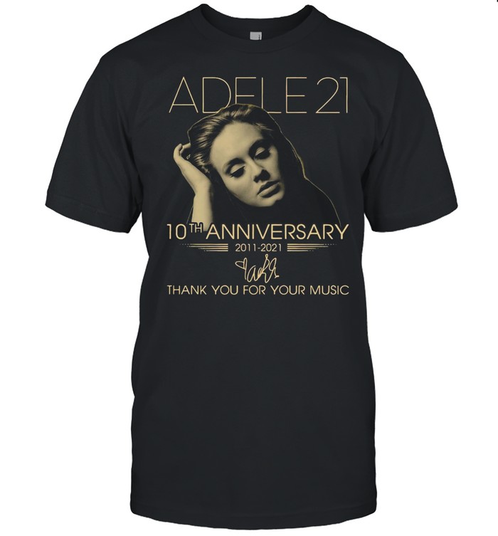 Adele 21 10th Anniversary 2011 – 2021 Signature Thank You For Your Music Shirt