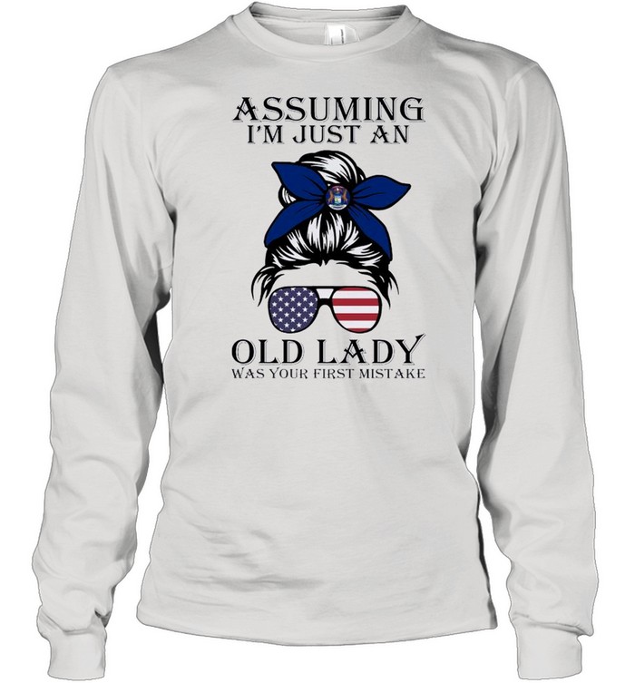 Assuming I’m Just An Old Lady Was Your First Mistake shirt Long Sleeved T-shirt