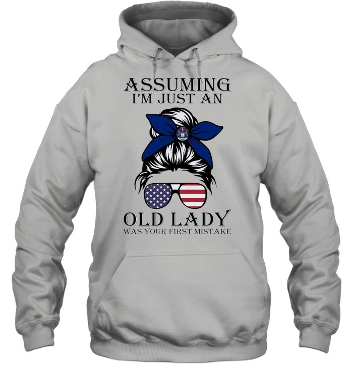 Assuming I’m Just An Old Lady Was Your First Mistake shirt Unisex Hoodie