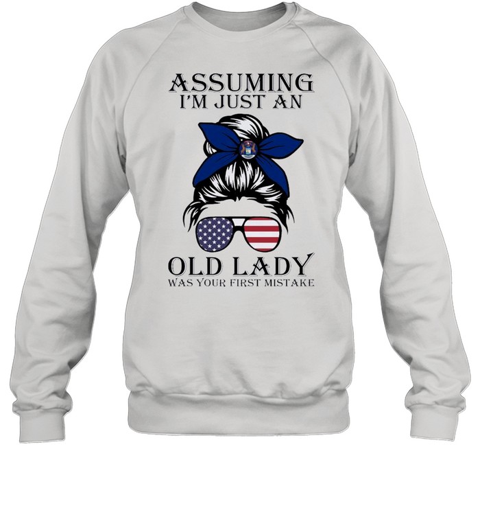 Assuming I’m Just An Old Lady Was Your First Mistake shirt Unisex Sweatshirt
