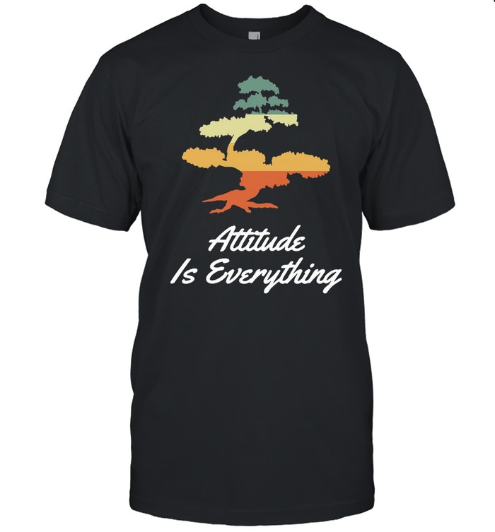 Attitude Is Everything Bonsai Tree Japanese Plant Shirt