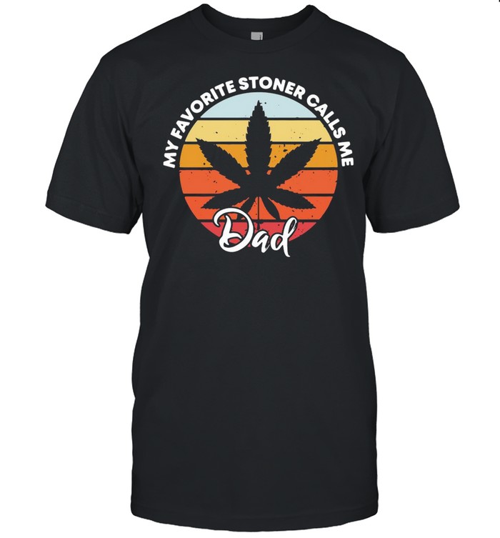 Cannabis my favorite stoner calls me dad vintage shirt