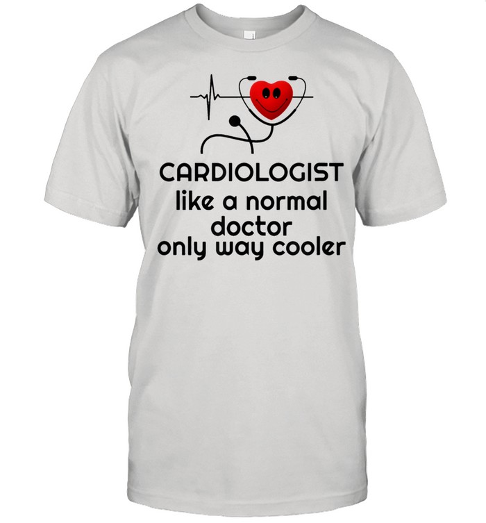 Cardiologist cool doctor heart surgeon cardiology shirt