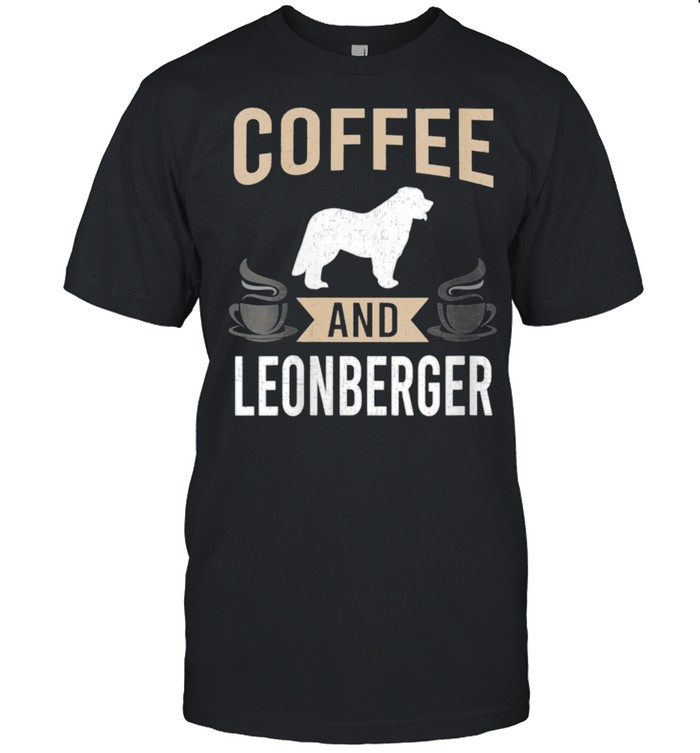 Coffee and Leonberger Dog shirt