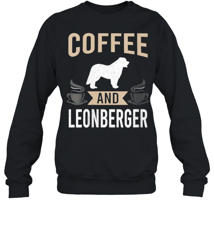 Coffee and Leonberger Dog shirt Unisex Sweatshirt