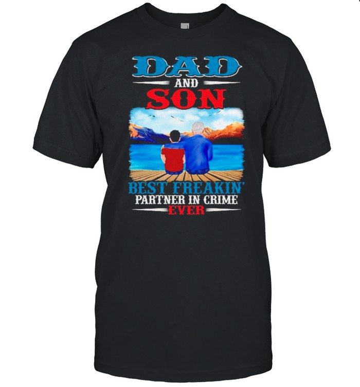 Dad and Son best freaking partner in crime ever shirt