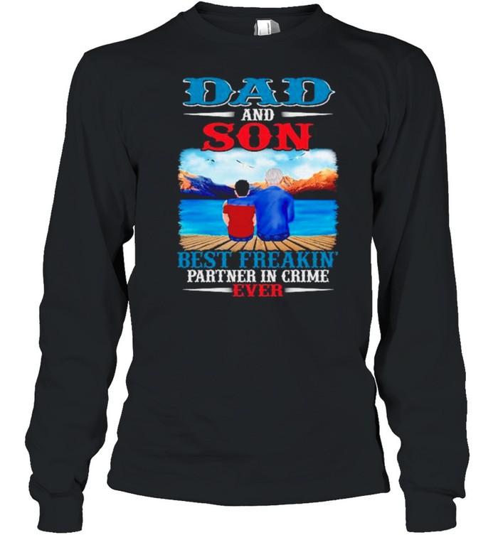 Dad and Son best freaking partner in crime ever shirt Long Sleeved T-shirt