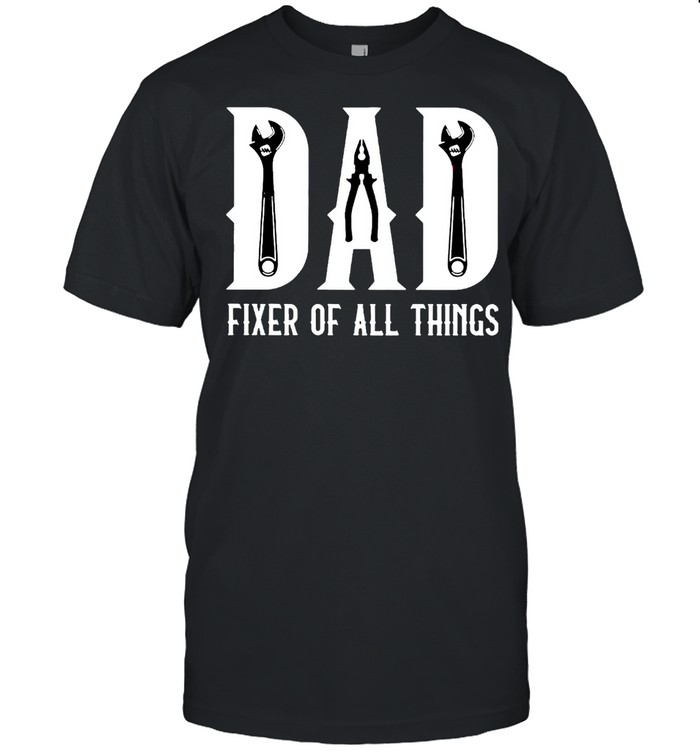 Dad fixed of all things shirt