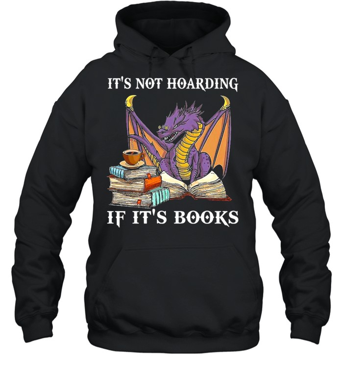 Dragon Its not hoarding if its books shirt Unisex Hoodie