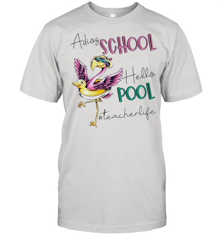 Flamingo Adios school hello pool teacher life shirt