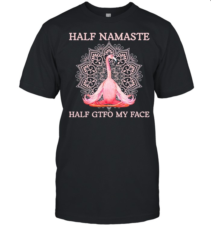 Flamingo Yoga half namaste half gtfo my face shirt