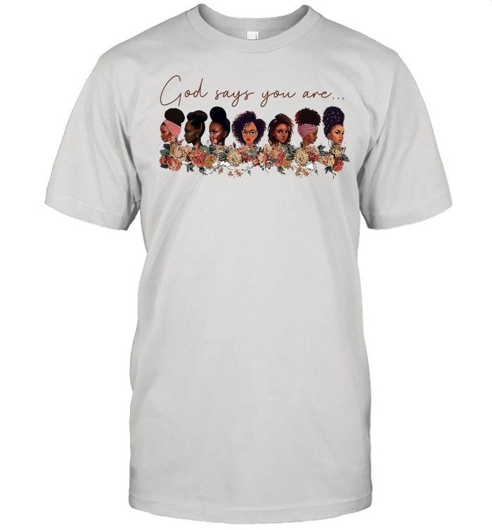 God says you are black queen african American women shirt