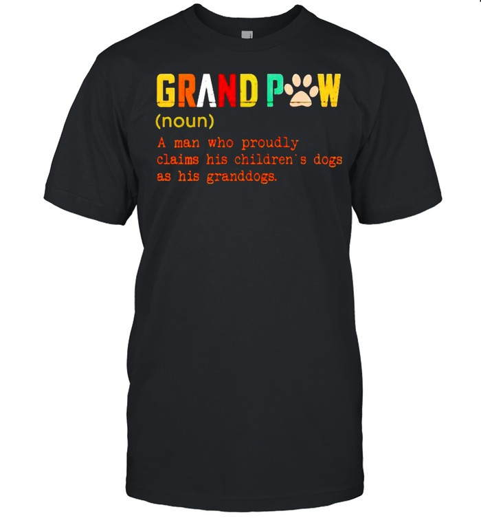 Grandpaw a man who proudly claims his children’s dogs as his granddogs shirt