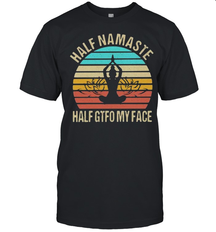 Half Namaste Half Gtfo My Face Vintage Shirt