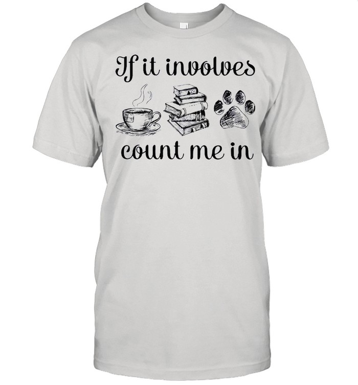 If it involves count me in coffee book and paw shirt Classic Men's T-shirt