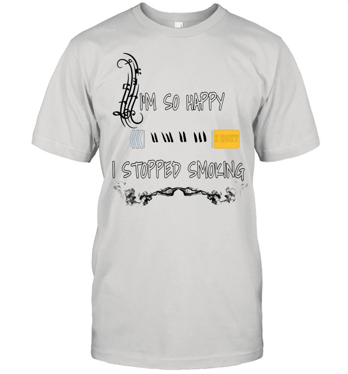 I’M SO HAPPY I STOPPED SMOKING SHIRT For Motivation shirt