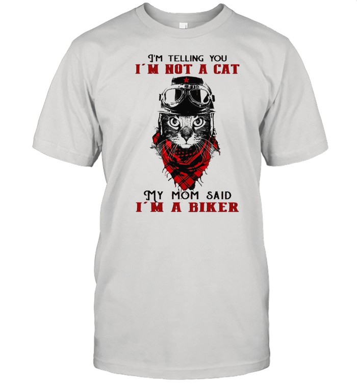 I’m telling you I’m not a cat my mom said I’m a biker shirt Classic Men's T-shirt