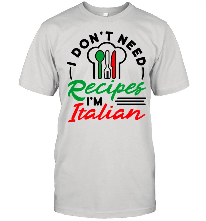 Italian Mom I Don’t Need Recipes shirt