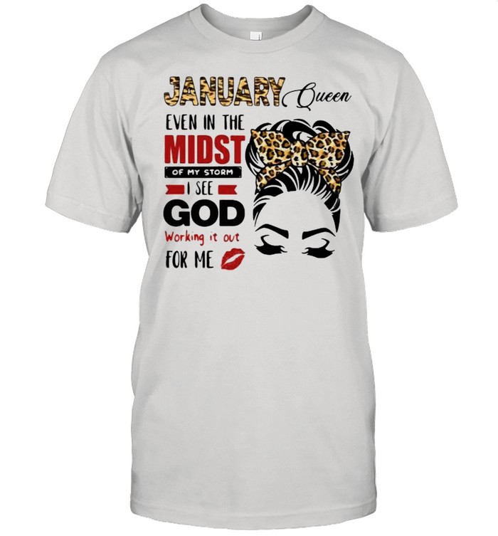 January Queen Even In The Midst Of My Storm I See God Working It Out For Me Lepoard Shirt