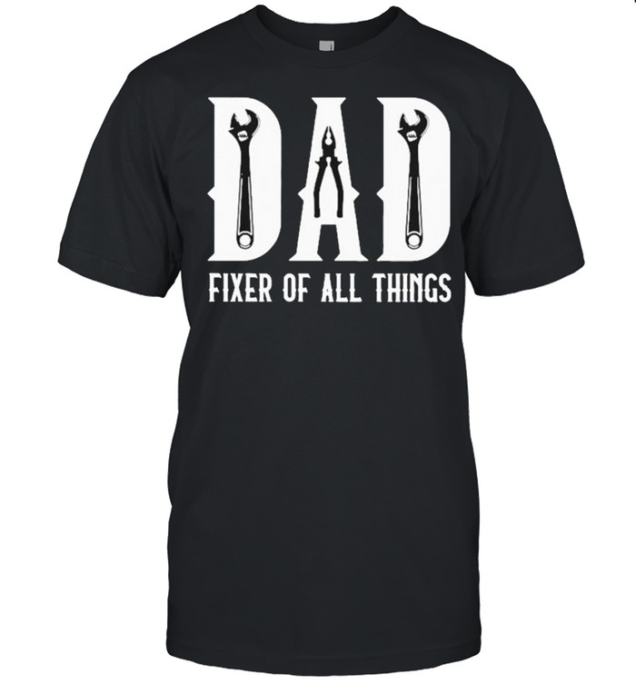 Mechanic Dad Fixer of all things shirt