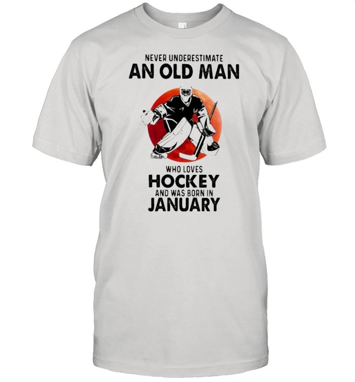 Never Underestimate An Old Man Who Loves Hockey And Was Born In January Blood Moon shirt