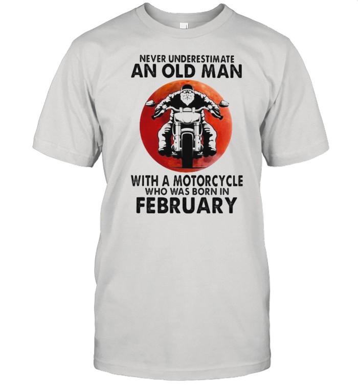 Never Underestimate An Old Man With A Motorcycle Who Was Born In February Blood Moon Shirt