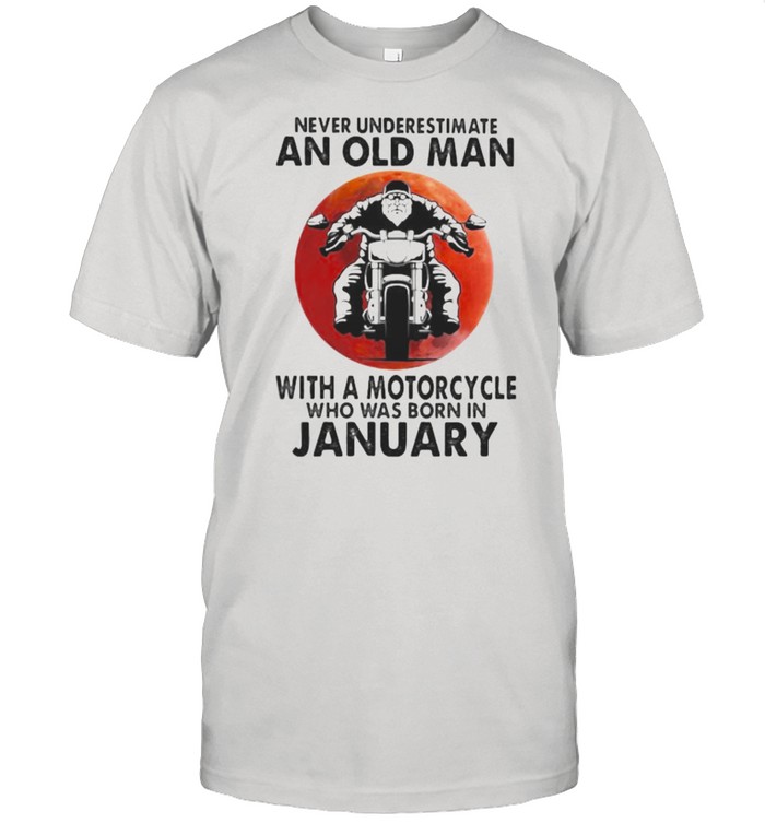 Never Underestimate An Old Man With A Motorcycle Who Was Born In January Blood Moon Shirt