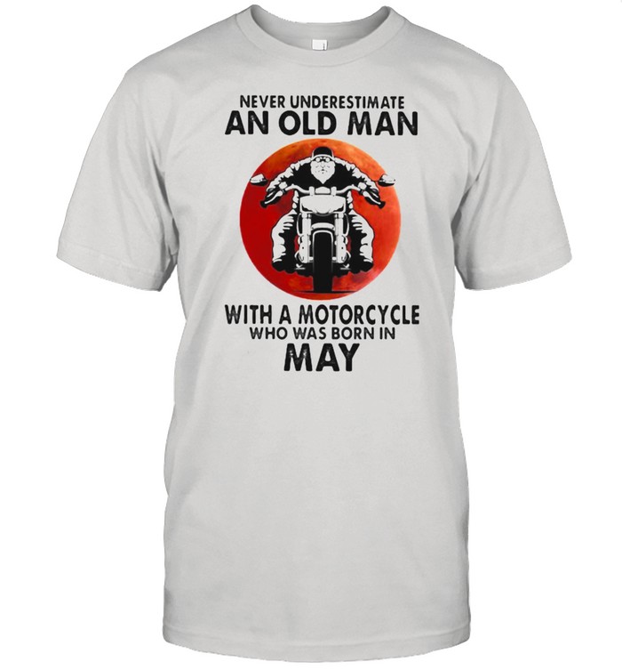 Never Underestimate An Old Man With A Motorcycle Who Was Born In May Blood Moon Shirt