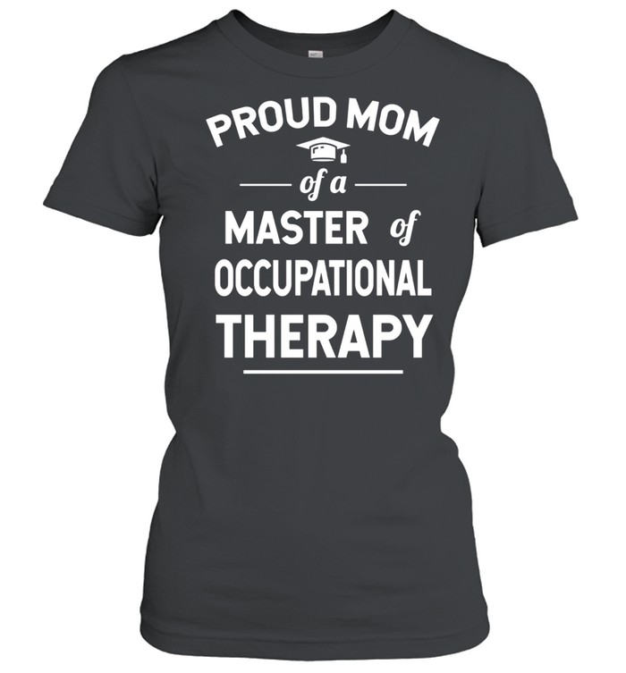 Proud Mom Of A Master Of Occupational Therapy shirt Classic Women's T-shirt