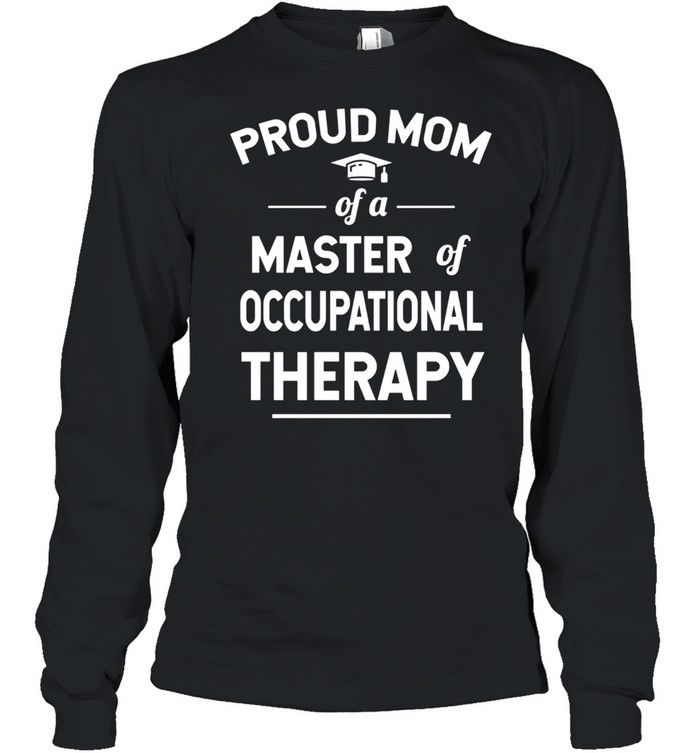 Proud Mom Of A Master Of Occupational Therapy shirt Long Sleeved T-shirt
