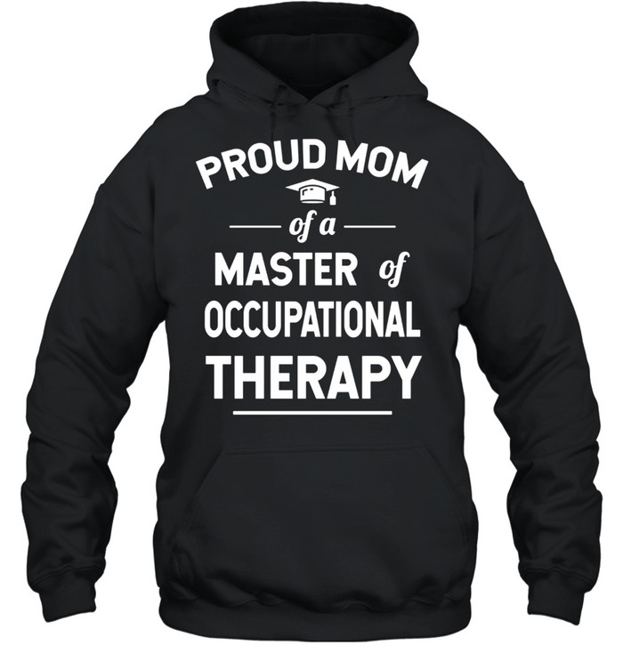 Proud Mom Of A Master Of Occupational Therapy shirt Unisex Hoodie