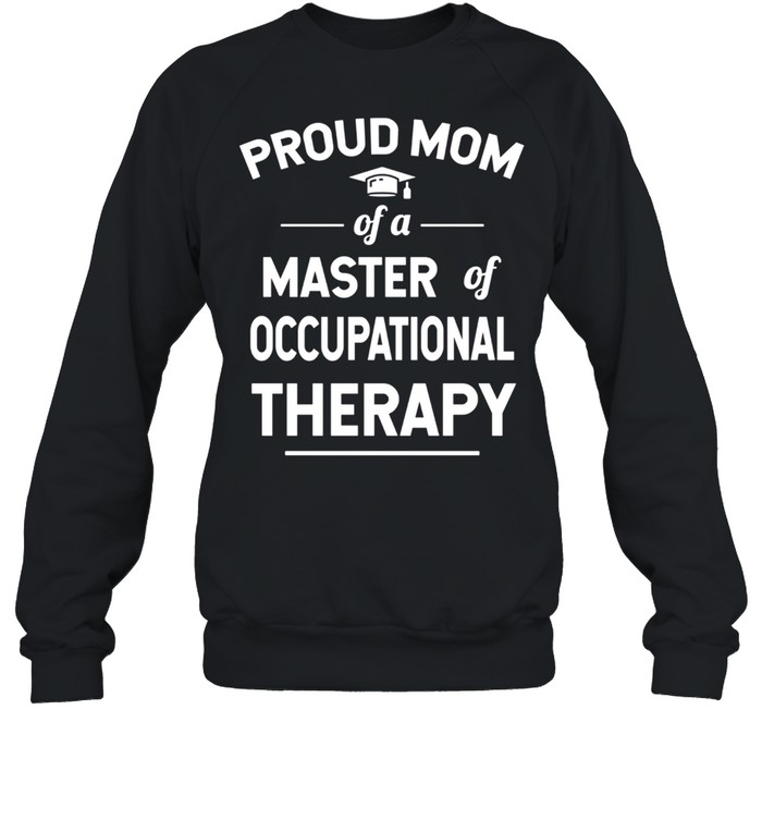 Proud Mom Of A Master Of Occupational Therapy shirt Unisex Sweatshirt