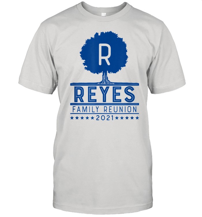 Reyes Family Reunion 2021 shirt