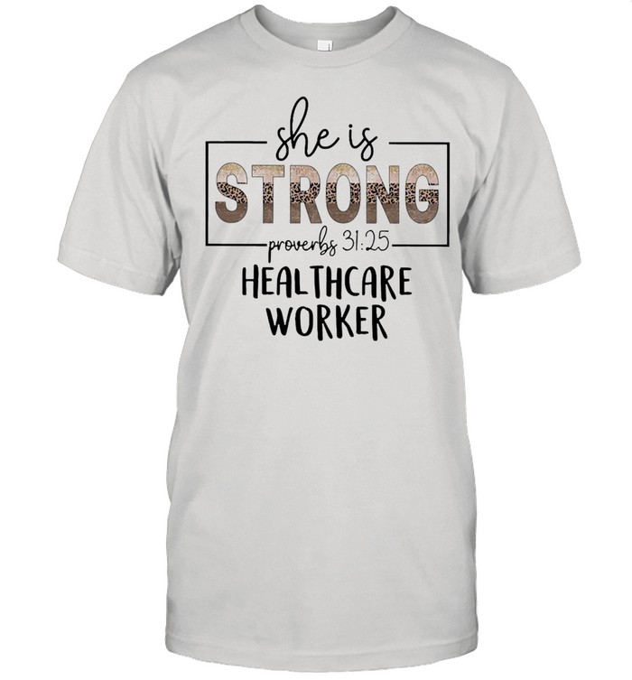 She Is Strong Proverbs 31 25 Healthcare Worker Shirt