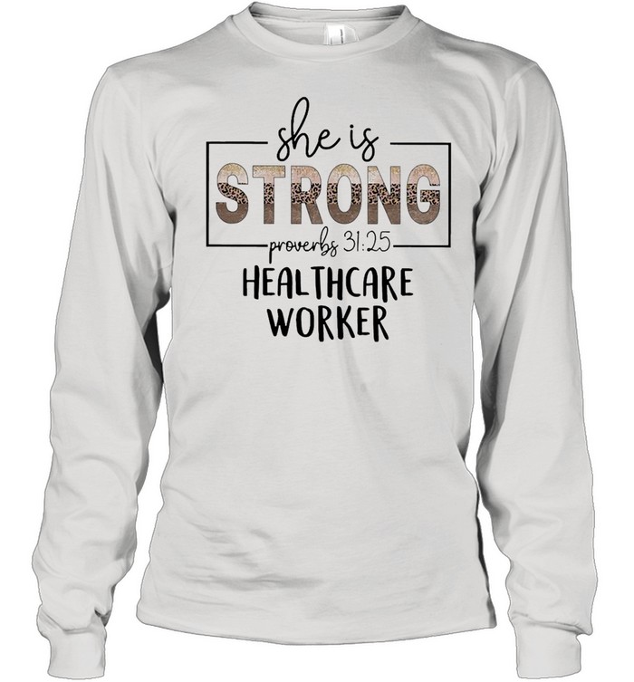 She Is Strong Proverbs 31 25 Healthcare Worker  Long Sleeved T-shirt