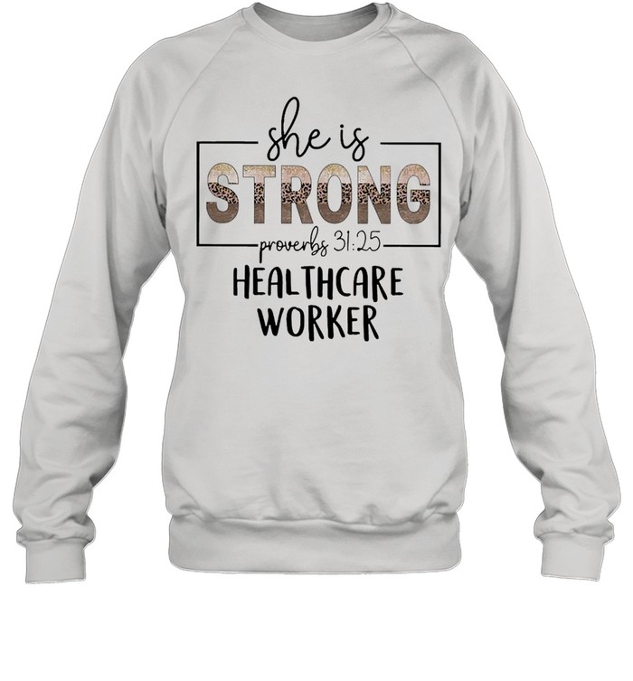 She Is Strong Proverbs 31 25 Healthcare Worker  Unisex Sweatshirt