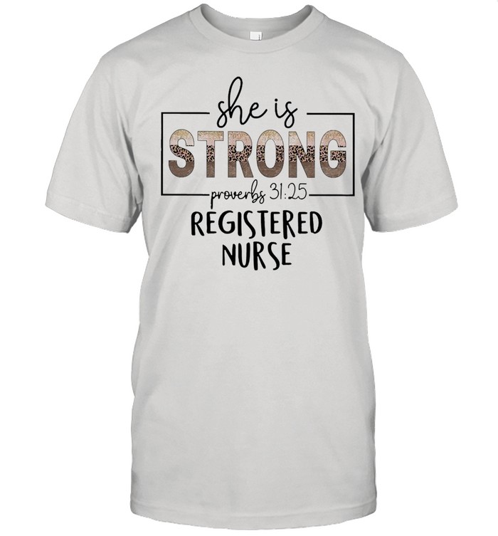 She Is Strong Proverbs 31 25 Registered Nurse Shirt