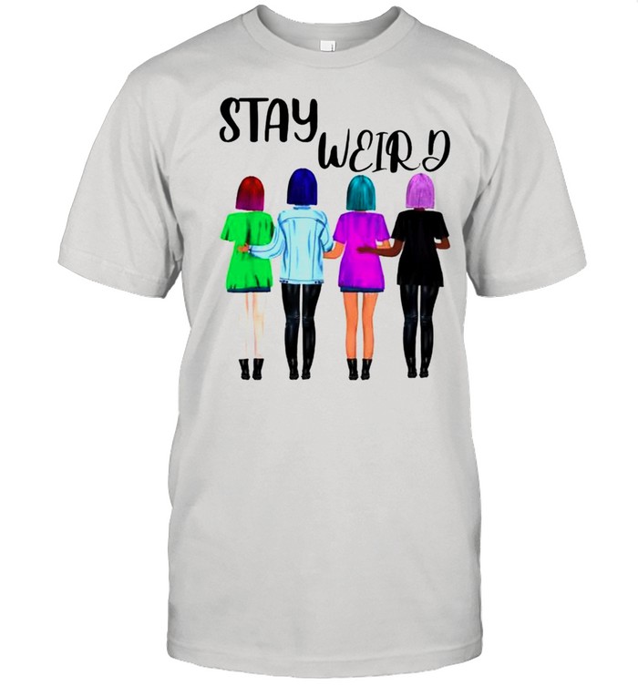 Stay weird women shirt