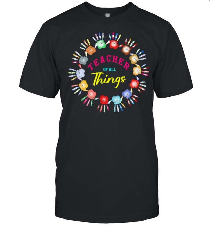 Teacher Of All Thing New Hand Shirt