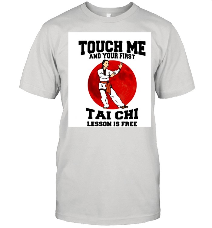 Touch Me And Your First Tai Chi Lesson Is Free Blood Moon Shirt