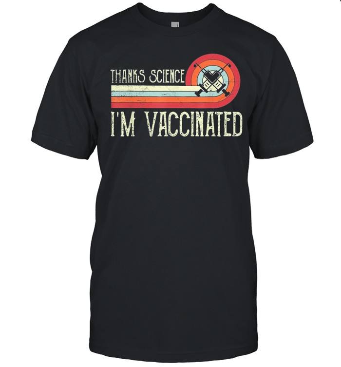 Vintage thanks science Im vaccinated I got the vaccine shot shirt