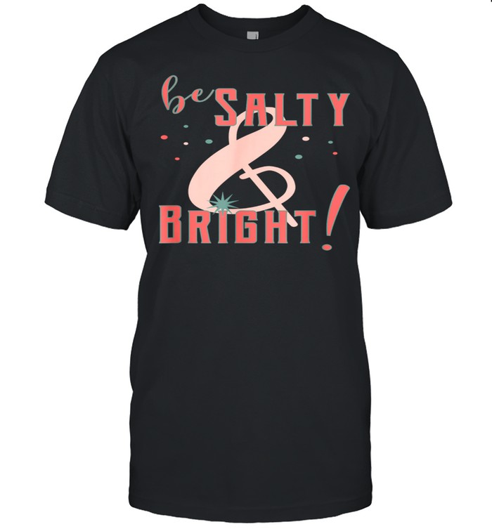 Be Salty And Bright Christian Shirt