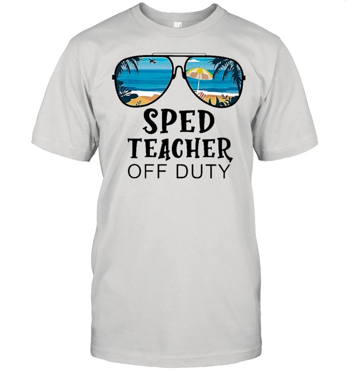 Beach Summer Sunglasses Sped Teacher Off Duty shirt