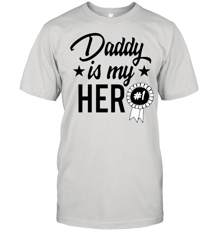 Daddy is my hero shirt