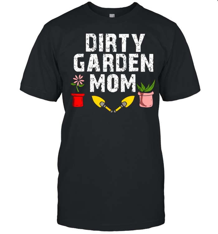 Damen Dirty Garden Mom Lustiges Garten Gärtner Hobbygärtner shirt