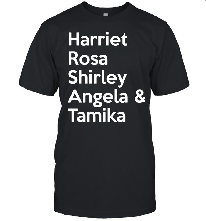 Harriet Rosa Shirley Angela Tamika shirt