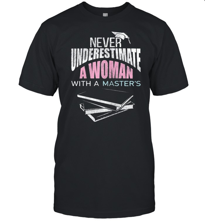 Her Never Underestimate Woman Master Degree Graduation shirt