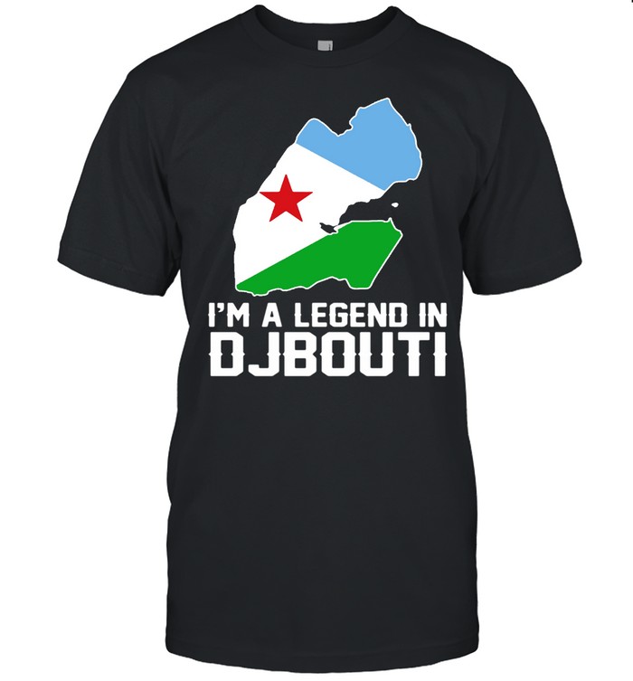 I’m A Legend In Djibouti shirt