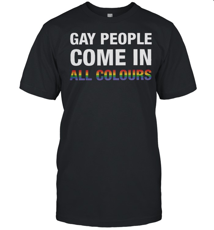 LGBT Gay people come in all colours shirt