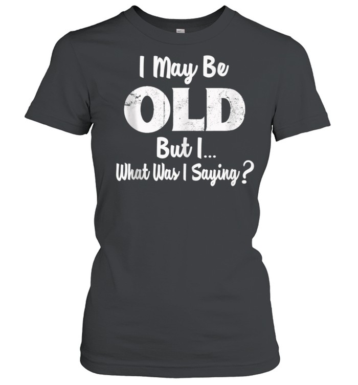 Old Man Funny Funny Old Fart Old Age Funny Getting Old shirt Classic Women's T-shirt